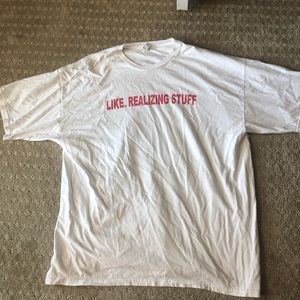“like realizing stuff” t-shirt